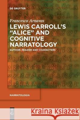 Lewis Carroll's Alice and Cognitive Narratology Arnavas, Francesca 9783111104065 de Gruyter