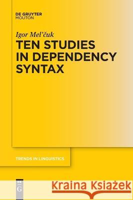 Ten Studies in Dependency Syntax Igor Mel'cuk 9783111104409 Walter de Gruyter