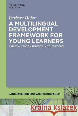 A Multilingual Development Framework for Young Learners: Early Multi-Competence in South Tyrol Barbara Hofer 9783111104652 Walter de Gruyter