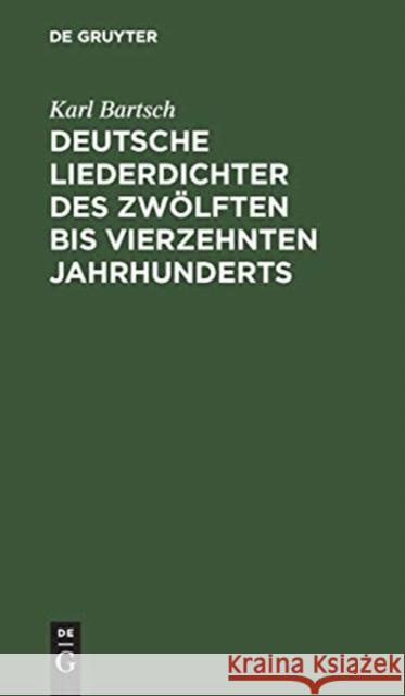 Deutsche Liederdichter Des Zw lften Bis Vierzehnten Jahrhunderts Karl Bartsch   9783111104928 de Gruyter
