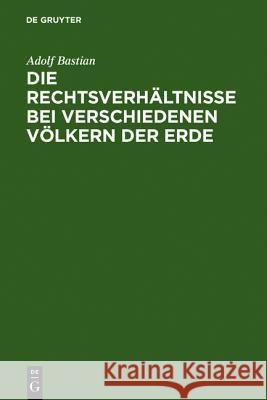 Die Rechtsverhältnisse bei verschiedenen Völkern der Erde Adolf Bastian 9783111105000 De Gruyter