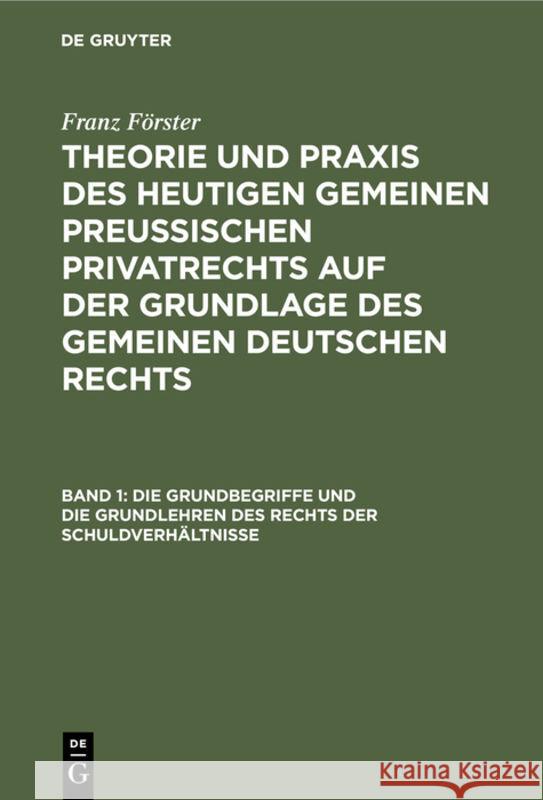 Die Grundbegriffe und die Grundlehren des Rechts der Schuldverhältnisse Franz Förster, Max Ernst Eccius 9783111105246 De Gruyter