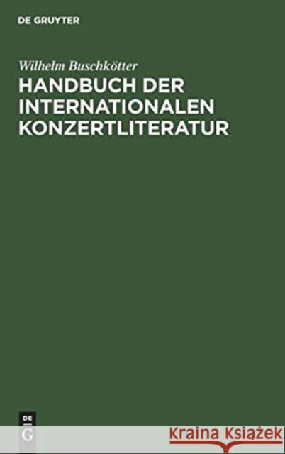 Handbuch Der Internationalen Konzertliteratur Wilhelm Busch 9783111105642 Walter de Gruyter