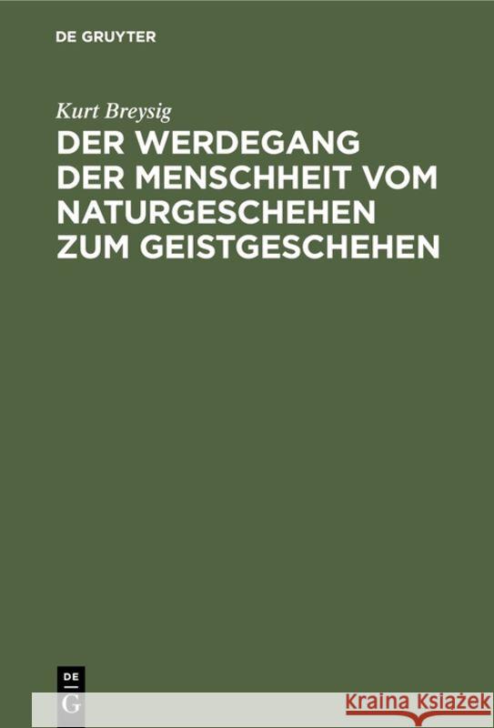 Der Werdegang der Menschheit vom Naturgeschehen zum Geistgeschehen Kurt Breysig 9783111106335 De Gruyter