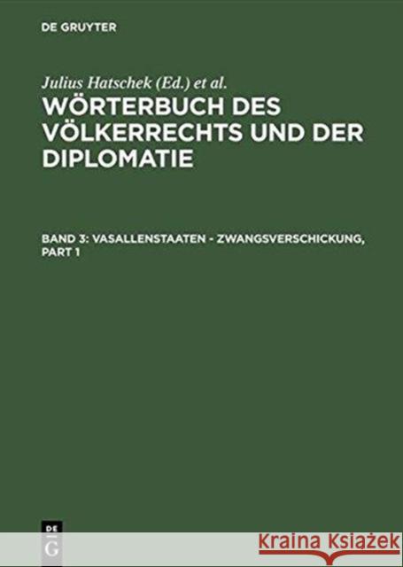Wörterbuch des Völkerrechts und der Diplomatie, Band 3, Vasallenstaaten - Zwangsverschickung Hatschek, Julius 9783111107844 Walter de Gruyter