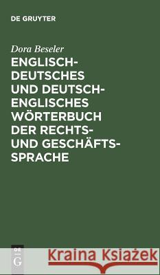 Englisch-deutsches und deutsch-englisches Wörterbuch der Rechts- und Geschäftssprache Dora Beseler 9783111107998