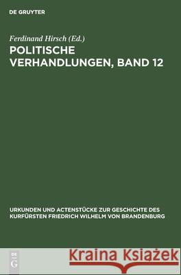 Politische Verhandlungen, Band 12 Ferdinand Hirsch 9783111109725 De Gruyter