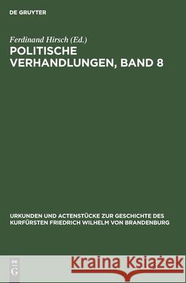 Politische Verhandlungen, Band 8 Ferdinand Hirsch 9783111109763 De Gruyter