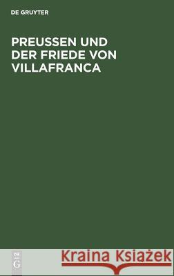 Preussen Und Der Friede Von Villafranca: Ein Beitrag Zur Neuesten Deutschen Geschichte Aegidi Waitz, Ludwig Karl Georg 9783111109961