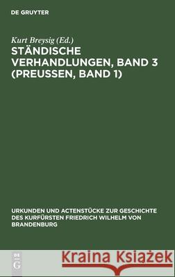 Ständische Verhandlungen, Band 3 (Preußen, Band 1) Kurt Breysig 9783111110196 De Gruyter