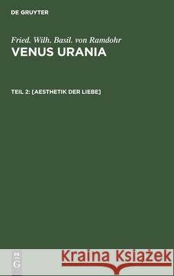 [Aesthetik Der Liebe] Friedrich Wilhelm Basilius Ramdohr 9783111110264 De Gruyter