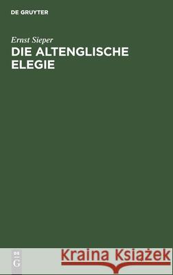 Die Altenglische Elegie Ernst Sieper 9783111110936 De Gruyter