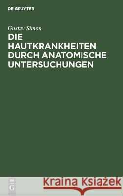 Die Hautkrankheiten Durch Anatomische Untersuchungen Simon, Gustav 9783111111049 De Gruyter