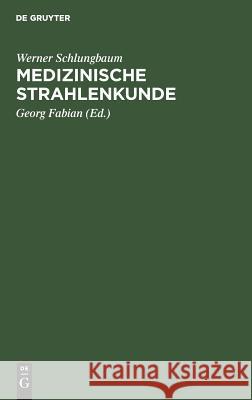 Medizinische Strahlenkunde Werner Georg Schlungbaum Fabian, Georg Fabian 9783111111193 De Gruyter