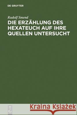 Die Erzählung des Hexateuch auf ihre Quellen untersucht Smend, Rudolf 9783111111605 Walter de Gruyter