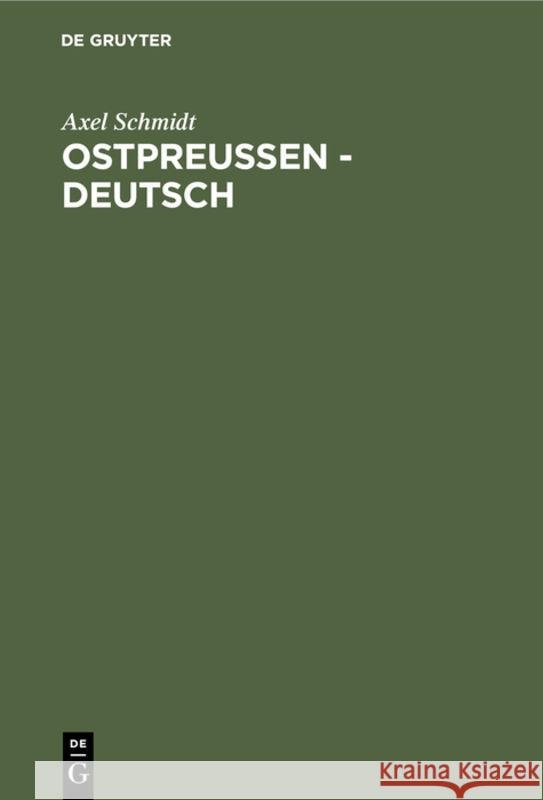 Ostpreussen - Deutsch: In Vergangenheit, Gegenwart Und Zukunft Axel Schmidt 9783111111889