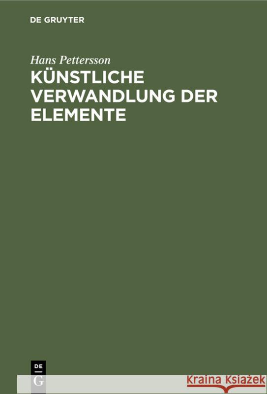 Künstliche Verwandlung Der Elemente: (Zertrümmerung Der Atome) Hans Pettersson 9783111112091