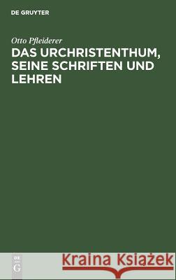 Das Urchristenthum, seine Schriften und Lehren Pfleiderer, Otto 9783111112909 De Gruyter