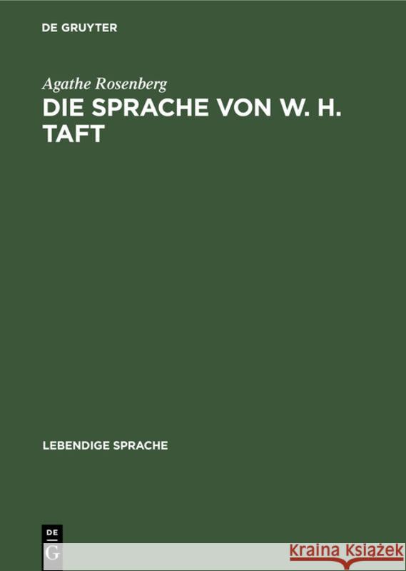 Die Sprache Von W. H. Taft: Eine Experimentalphonetische Untersuchung Agathe Rosenberg 9783111113098 Walter de Gruyter