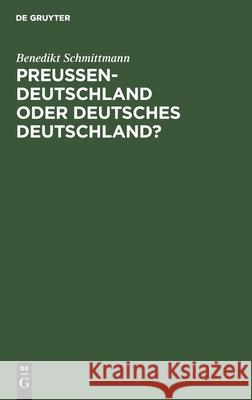 Preussen-Deutschland Oder Deutsches Deutschland? Benedikt Schmittmann 9783111113418 De Gruyter