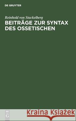 Beiträge Zur Syntax Des Ossetischen Stackelberg, Reinhold Von 9783111114002