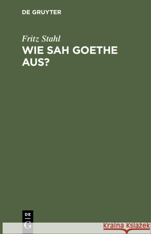 Wie Sah Goethe Aus? Fritz Stahl 9783111114071