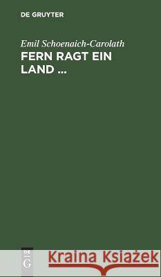 Fern ragt ein Land ... Emil Schoenaich-Carolath 9783111114231