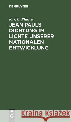 Jean Pauls Dichtung im Lichte unserer nationalen Entwicklung K Ch Planck 9783111114378 De Gruyter