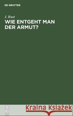 Wie entgeht man der Armut? J Rust 9783111115375 De Gruyter