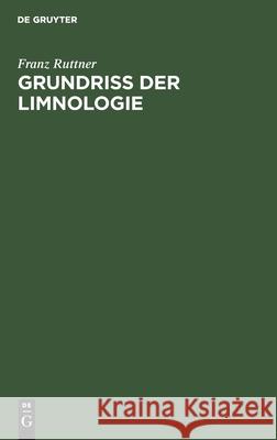 Grundriss Der Limnologie: (Hydrobiologie Des Süsswassers) Franz Ruttner 9783111115399 De Gruyter