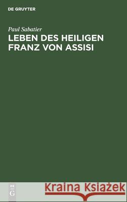 Leben des Heiligen Franz von Assisi Paul Margarete Sabatier Lisco, Margarete Lisco 9783111115429