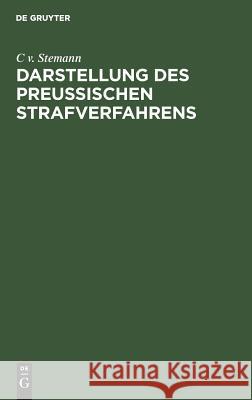 Darstellung des preussischen Strafverfahrens C V Stemann 9783111115580 De Gruyter