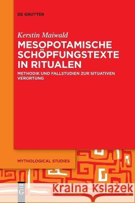 Mesopotamische Schöpfungstexte in Ritualen Maiwald, Kerstin 9783111115818 de Gruyter