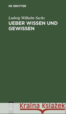 Ueber Wissen und Gewissen Ludwig Wilhelm Sachs 9783111116099