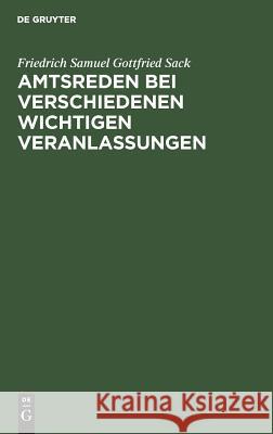 Amtsreden bei verschiedenen wichtigen Veranlassungen Friedrich Samuel Gottfried Sack 9783111116129 De Gruyter