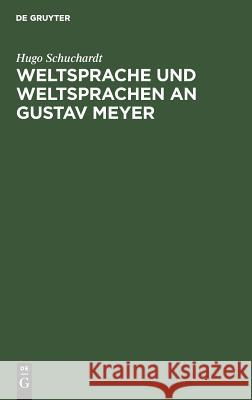 Weltsprache und Weltsprachen an Gustav Meyer Hugo Schuchardt 9783111116396