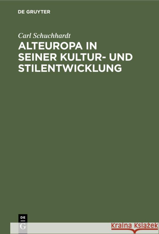 Alteuropa in Seiner Kultur- Und Stilentwicklung Carl Schuchhardt 9783111116426 De Gruyter