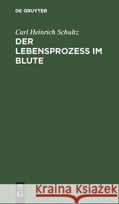 Der Lebensprozess im Blute Carl Heinrich Schultz 9783111116532