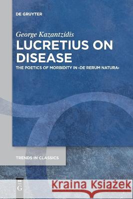 Lucretius on Disease Kazantzidis, George 9783111116648 de Gruyter