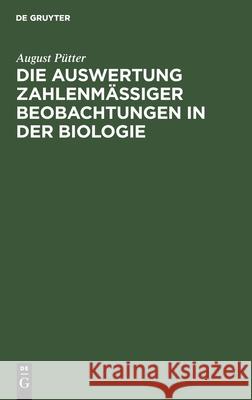 Die Auswertung Zahlenmäßiger Beobachtungen in Der Biologie: Eine Praktische Anleitung in Beispielen August Pütter 9783111116730