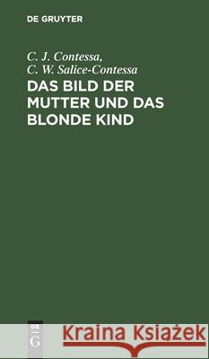 Das Bild der Mutter und das blonde Kind C J C W Contessa Salice-Contessa, C W Salice-Contessa 9783111116761 De Gruyter