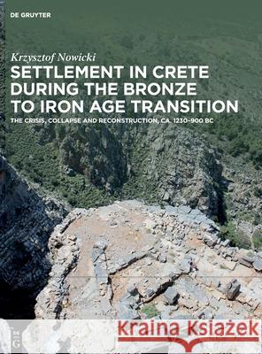 Settlement in Crete During the Bronze to Iron Age Transition Krzysztof Nowicki 9783111116815 de Gruyter