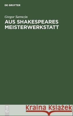 Aus Shakespeares Meisterwerkstatt Gregor Sarrazin 9783111116891