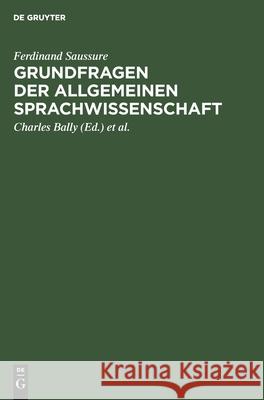 Grundfragen Der Allgemeinen Sprachwissenschaft Ferdinand Charles Saussure Bally Lommel, Charles Bally, Albert Sechehaye, Albert Riedlinger, Herman Lommel 9783111117577