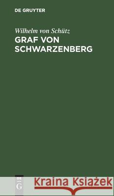Graf Von Schwarzenberg: Schauspiel Wilhelm Von Schütz 9783111118017