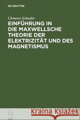 Einführung in Die Maxwellsche Theorie Der Elektrizität Und Des Magnetismus Schaefer, Clemens 9783111118338 Walter de Gruyter