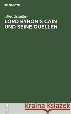 Lord Byron's Cain Und Seine Quellen Alfred Schaffner 9783111118376 De Gruyter