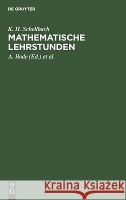 Mathematische Lehrstunden K H a Schellbach Bode, A Bode, E Fischer 9783111119229 De Gruyter