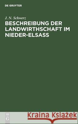 Beschreibung der Landwirthschaft im Nieder-Elsaß J N Schwerz 9783111119526 De Gruyter