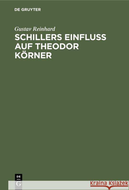Schillers Einfluss auf Theodor Körner Gustav Reinhard 9783111119700